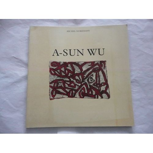 Michel Nuridsany - A-Sun Wu - Catalogue D'exposition - Éd Musée Des Beaux Arts De Kaohsiung - Non Daté Années 90/00