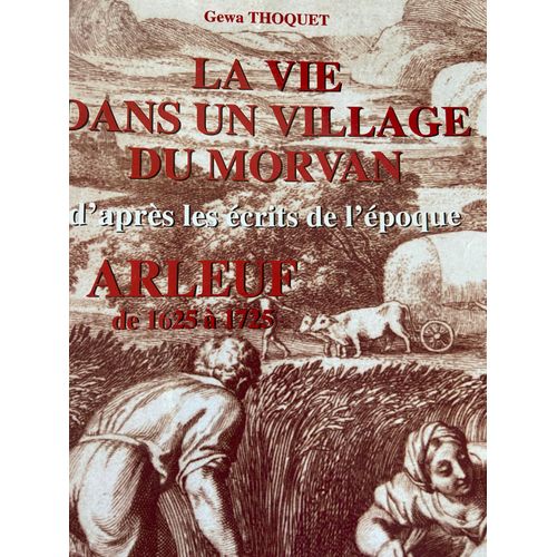 La Vie Dans Un Village Du Morvan - Arleuf De 1625 À 1725