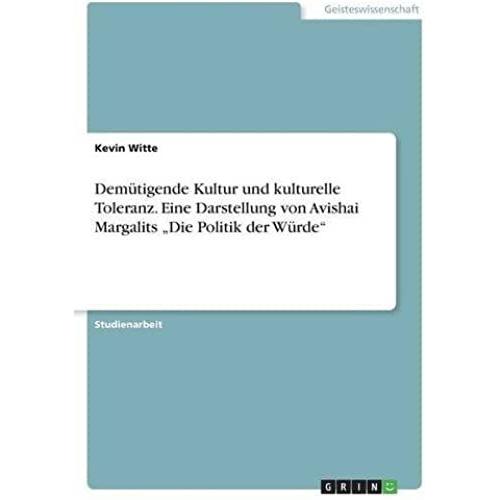 Demã¿Tigende Kultur Und Kulturelle Toleranz. Eine Darstellung Von Avishai Margalits ÂDie Politik Der Wã¿Rde