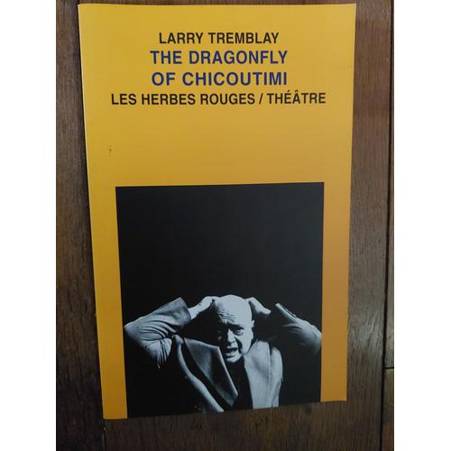 The Dragonfly Of Chicoutimi, Larry Tremblay, Théâtre
