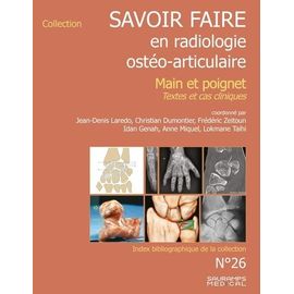 Savoir-Farie En Radiologie Ostéo-Articulaire - Main Et Poignet - Textes Et Cas Cliniques