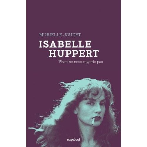 Isabelle Huppert - Vivre Ne Nous Regarde Pas