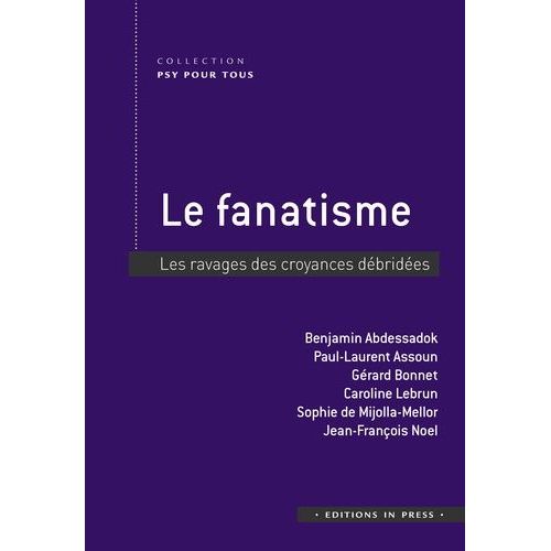 Le Fanatisme - Les Ravages Des Croyances Débridées