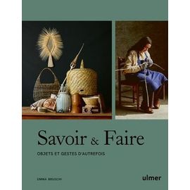 Savoir & Faire - Objets Et Gestes D'autrefois