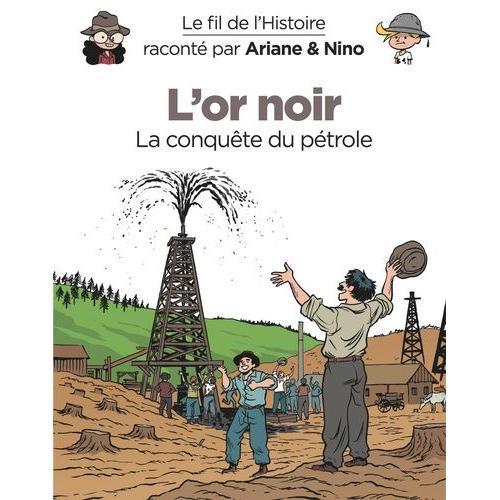Le Fil De L'histoire Raconté Par Ariane & Nino - L'or Noir - La Conquête Du Pétrole