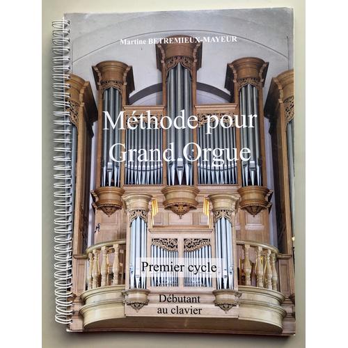 Méthode Pour Grand Orgue Premier Cycle Débutant Au Clavier Martine Betremieux-Mayeur