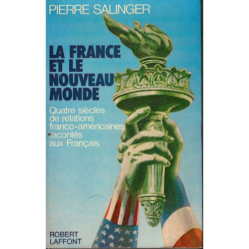 La France Et Le Nouveau Monde - Quatre Siècles De Relations Franco-Américaines Racontés Aux Français.