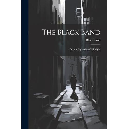 The Black Band; Or, The Mysteries Of Midnight