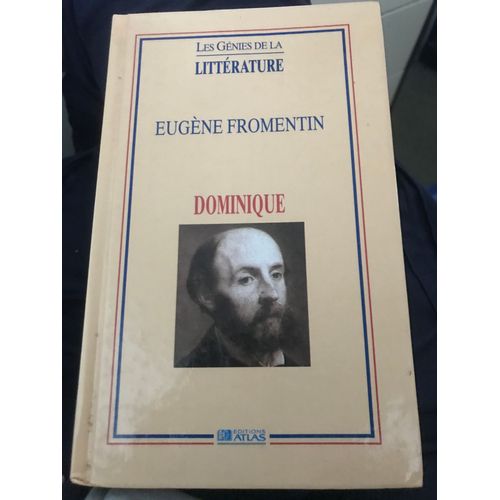 Dominique - Eugene Fromentin - Les Génies De La Littérature - Éditions Atlas - 1993