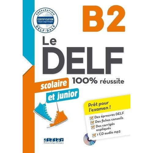 Le Delf Scolaire Et Junior B2 100% Réussite (1 Cd Audio Mp3)