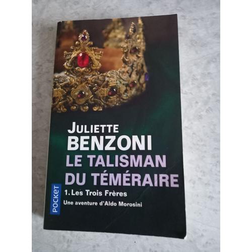 Le Talisman Du Téméraire 1 Les Trois Frères De Juliette Benzoni