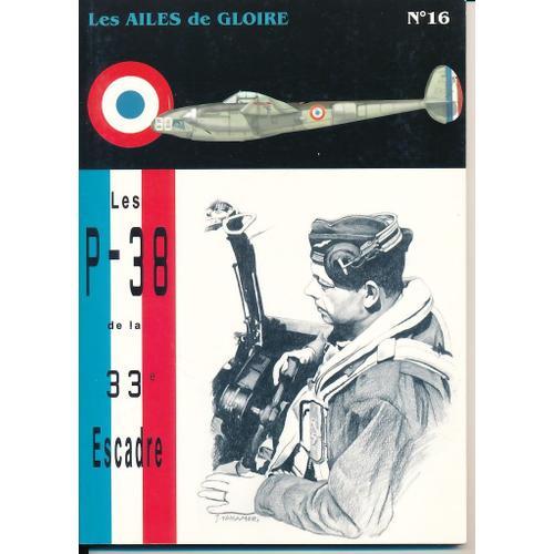 Les P-38 De La 33e Escadre - St Exupery-Les Ailes De Gloire N°16 -P.Marchand & J.Takamori-D'along Editions