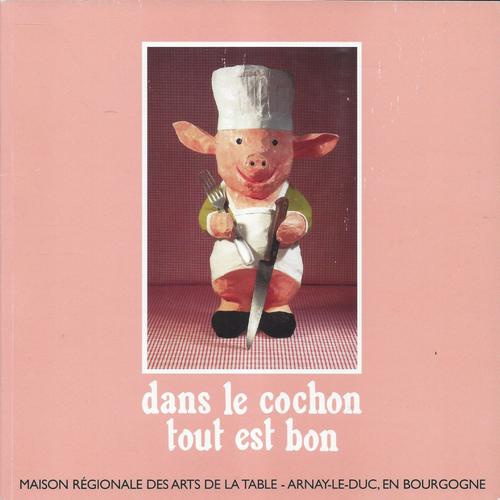 Dans Le Cochon Tout Est Bon - Maison Régionale Des Arts De La Table - Arnay Le Duc