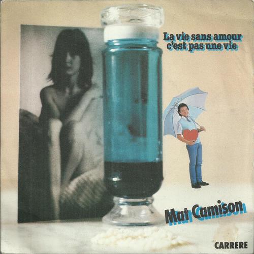 Mat Camison : La Vie Sans Amour C'est Pas Une Vie (Mat Camison) 3'35 / On Est Tous Un Peu … (Mat Camison) 3'54