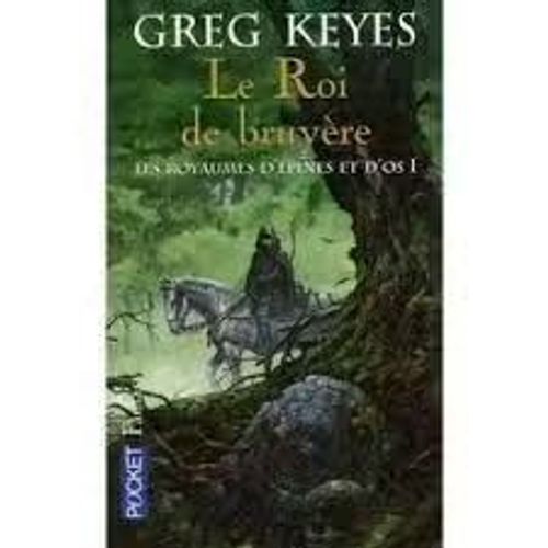 Le Roi De Bruyère [Les Royaumes D'épines Et D'os, 1] - Greg Keyes (Pocket, 2009)