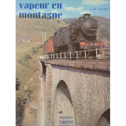 Lucien-Maurice Vilain - Vapeur En Montagne - Editions Aprodef, Tardy Lengellé ( Illustré De 303 Photos Avec Locomotives Dont 17 En Couleurs)