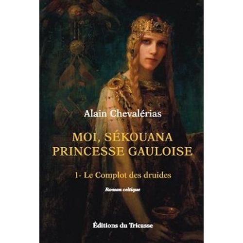 Moi Sekoana Pricesse Gauloise T1 Le Complot Des Druides - Alain Chevalerias