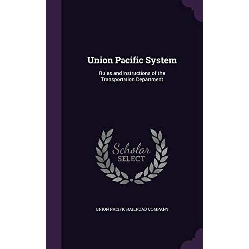Union Pacific System: Rules And Instructions Of The Transportation Department