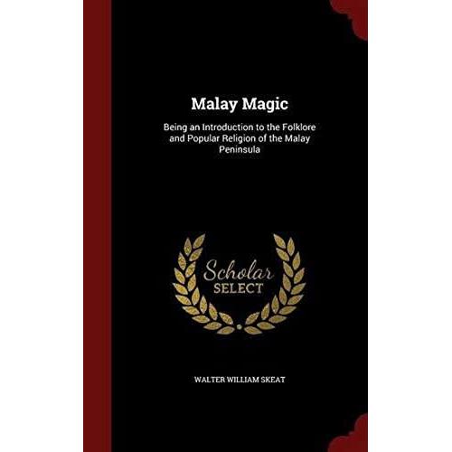 Malay Magic: Being An Introduction To The Folklore And Popular Religion Of The Malay Peninsula