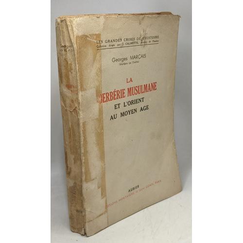 La Berberie Musulmane Et L'orient Au Moyen Age - Les Grandes Crises De L'histoire