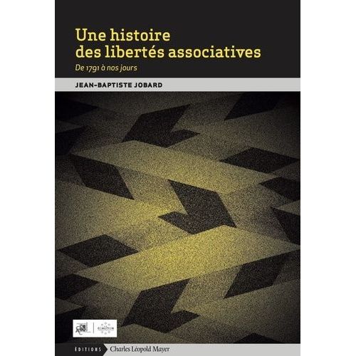 Une Histoire Des Libertés Associatives - De 1791 À Nos Jours