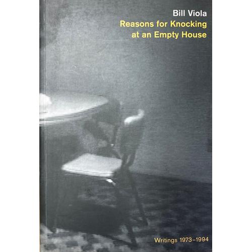 Bill Viola Reasons For Knocking At An Empty House, Writtings 1973-1994 London 1995