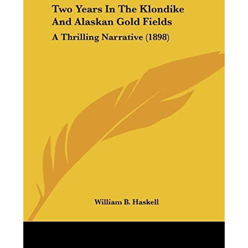 Two Years In The Klondike And Alaskan Gold Fields: A Thrilling Narrative (1898)