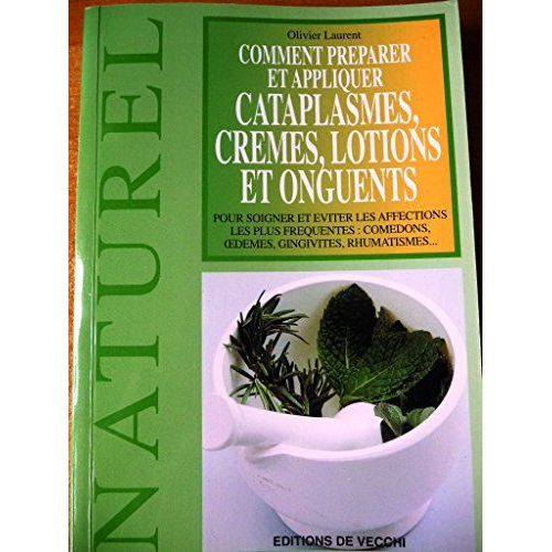 Cataplasmes, Crèmes, Lotions Et Onguents Olivier Laurent Éditions De Vecchi