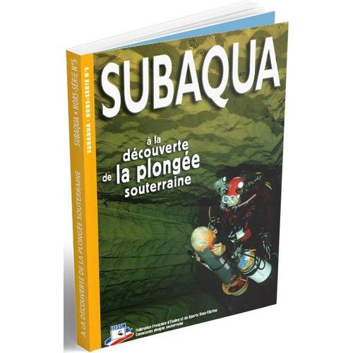 Subaqua À La Découverte De La Plongée Souterraine N° 5 Hors Série