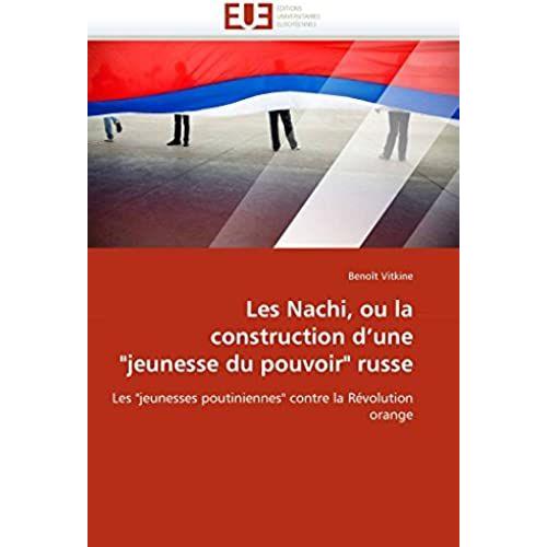 Les Nachi, Ou La Construction D''une "Jeunesse Du Pouvoir" Russe (Omn.Univ.Europ.)