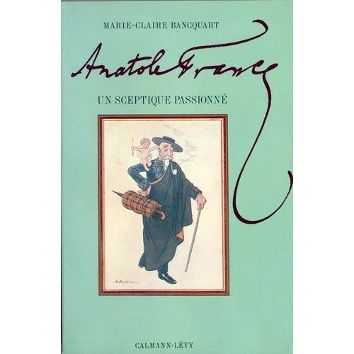 Anatole France - Un Sceptique Passionné