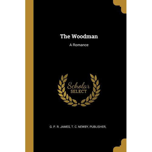 The Woodman: A Romance