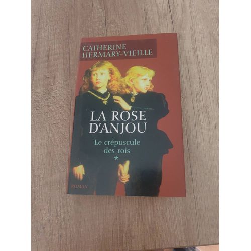 Le Crépuscule Des Rois. Tome 1, La Rose D'anjou.