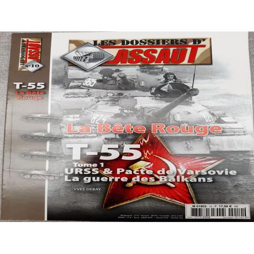 Assaut -Dossier N° 10 Le T55 La Bête Rouge - Urss Et Pacte De Varsovie - Guerre Dans Les Balkans