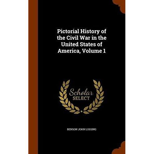 Pictorial History Of The Civil War In The United States Of America, Volume 1