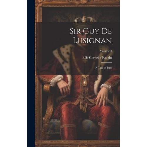 Sir Guy De Lusignan: A Tale Of Italy; Volume 2