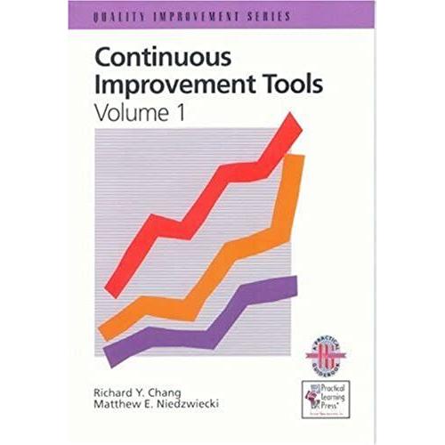Continuous Improvement Tools Volume 1: A Practical Guide To Achieve Quality Results (Quality Improvement)