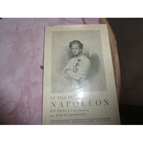 Le Fils De Napoléon - En Images - (60p)Lanches Par Jean De Bourgoin