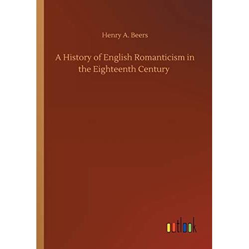 A History Of English Romanticism In The Eighteenth Century