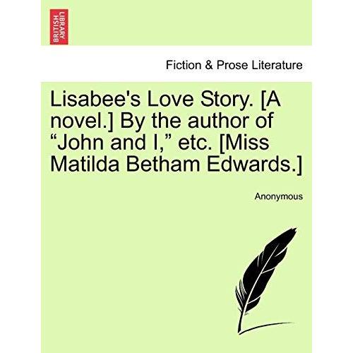 Lisabee's Love Story. [A Novel.] By The Author Of "John And I," Etc. [Miss Matilda Betham Edwards.]