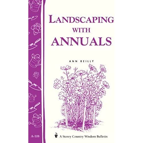 Landscaping With Annuals: Storey's Country Wisdom Bulletin A-108