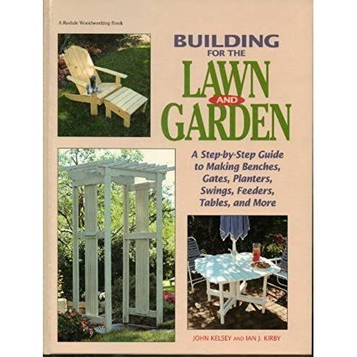Building For The Lawn And Garden: A Step-By-Step Guide To Making Benchen, Gates, Planters, Swings, Feeders, Tables, And More