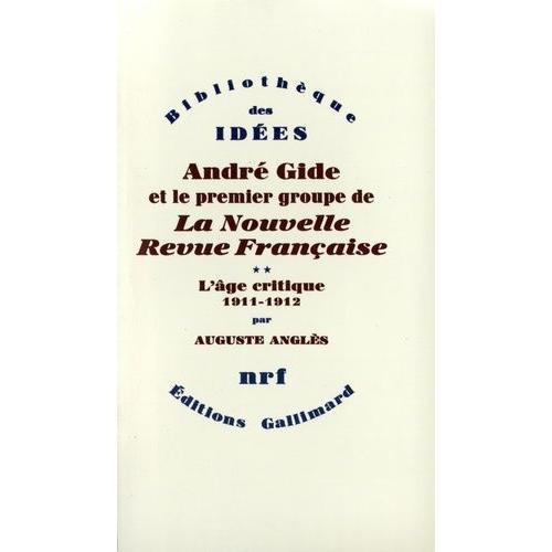 André Gide Et Le Premier Groupe De La Nouvelle Revue Française - Tome 2, L'âge Critique, 1911-1912