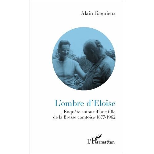 L'ombre D'eloïse - Enquête Autour D'une Fille De La Bresse Comtoise (1877-1962)