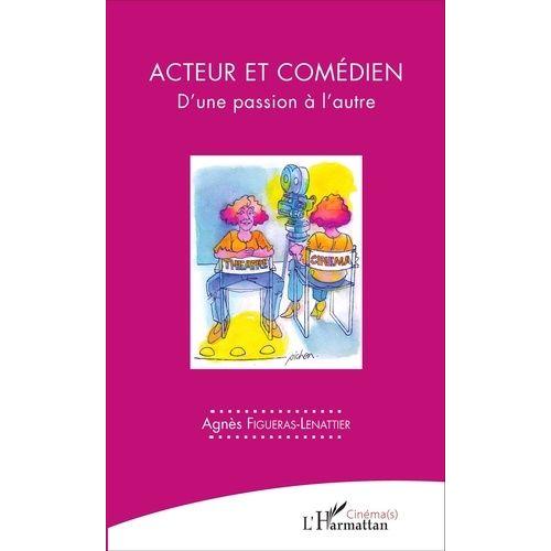 Acteur Et Comédien - D'une Passion À L'autre