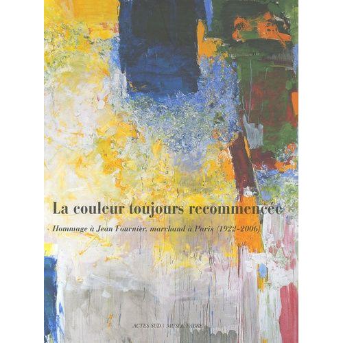 La Couleur Toujours Recommencée - Hommage À Jean Fournier, Marchand À Paris (1922-2006)