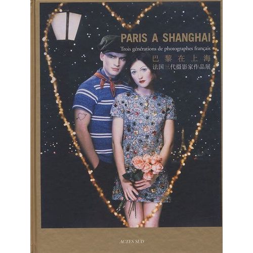 Paris À Shanghai - Trois Générations De Photographes Français