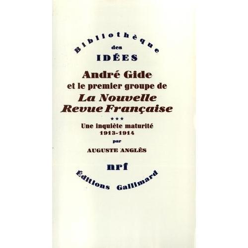 André Gide Et Le Premier Groupe De La Nouvelle Revue Française - Tome 3, Une Inquiète Maturité, 1913-1914