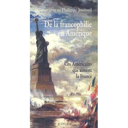 De La Francophilie En Amérique - Ces Américains Qui Aiment La France