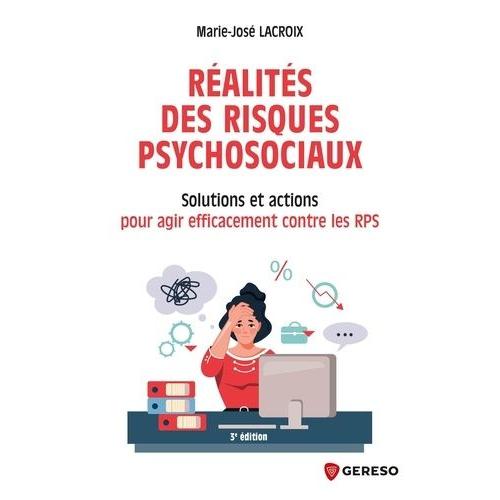 Réalités Des Risques Psychosociaux - Solutions Et Actions Pour Agir Efficacement Contre Les Rps